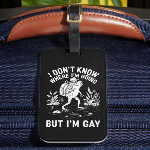I Don't Know Where I'm Going But I'm Gay Frog Luggage Tag