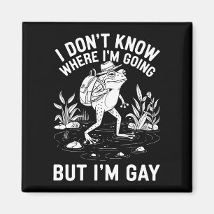 I Don't Know Where I'm Going But I'm Gay Frog Magnet