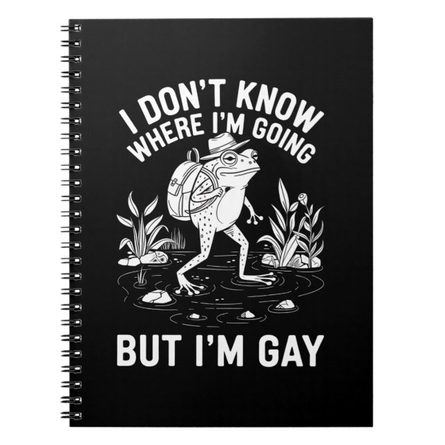 I Don't Know Where I'm Going But I'm Gay Frog Notebook (Front)