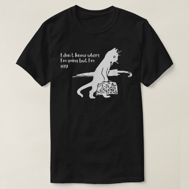 I Don't Know Where I'm Going But I'm Gay Funny Cat T-Shirt (Design Front)
