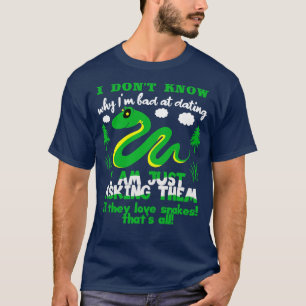 I Dont Know Why Im Bad At Dating T-Shirt
