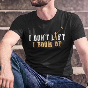 I Don't Lift I Boom Op - Funny Set Life T-Shirt