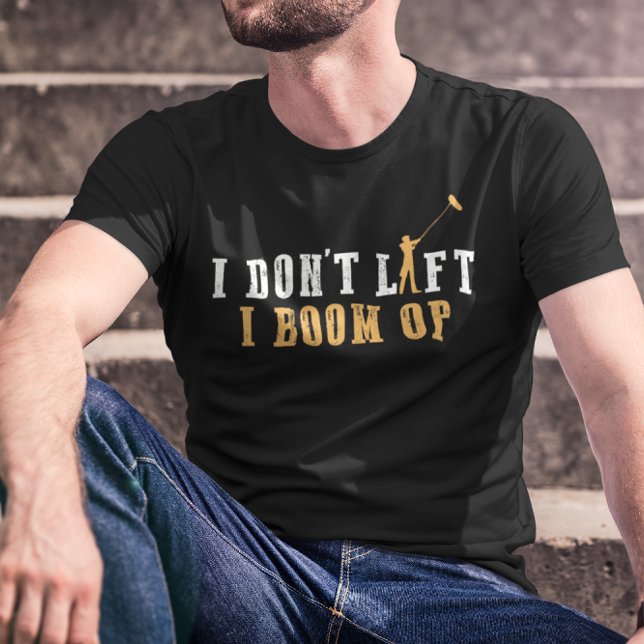 I Don't Lift I Boom Op - Funny Set Life T-Shirt (Creator Uploaded)