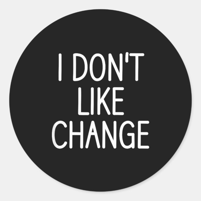 I Don't Like Change, Funny, Jokes, Sarcastic Sayin Classic Round Sticker (Front)