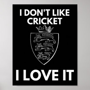 I Don't Like Cricket I Love It England Cricket  Poster