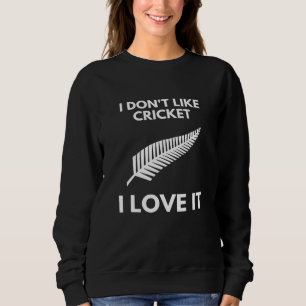 I Dont Like Cricket I Love It New Zealand Cricket Sweatshirt