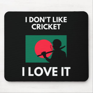 I Don't Like Cricket I Love It Ngladesh Cricket Mouse Pad