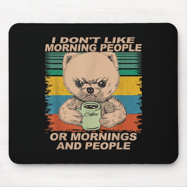 I Don't Like Morning People And Mornings... Coffee Mouse Pad (Front)