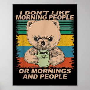 I Don't Like Morning People And Mornings... Coffee Poster