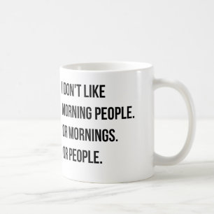 I don't like morning people. and so on coffee mug
