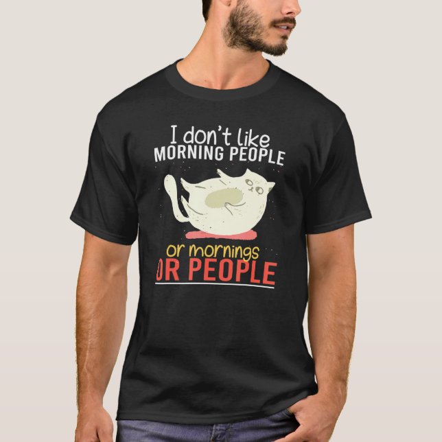 I Don't Like Morning People Angry  Cat Bad Cattitu T-Shirt (Front)