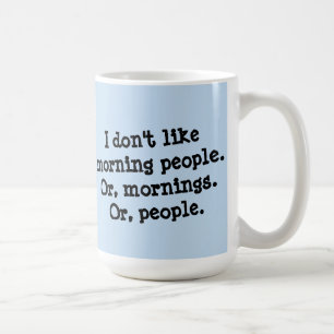 I Don't Like Morning People Coffee Mug