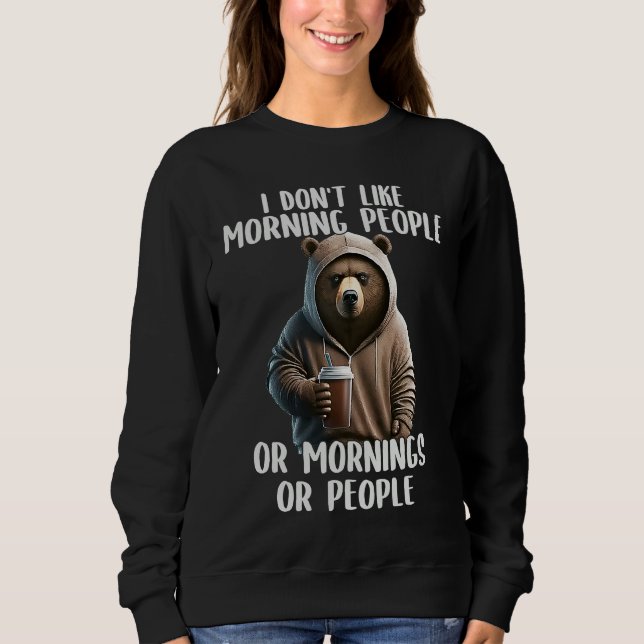 I Don't Like Morning People Coffee & Sarcastic Bea Sweatshirt (Front)