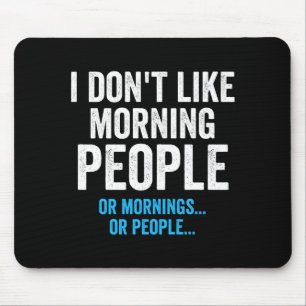 I Dont Like Morning People Funny Sarcastic Mouse Pad