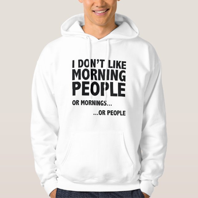 I Don't Like Morning People Hoodie (Front)
