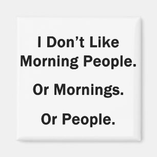 I Don't Like Morning People. Magnet