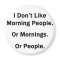I Don't Like Morning People.