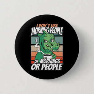 I don't like morning people or mornings or people 6 cm round badge