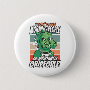 I don't like morning people or mornings or people 6 cm round badge