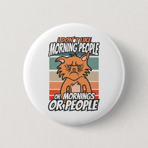 I don't like morning people or mornings or people 6 cm round badge