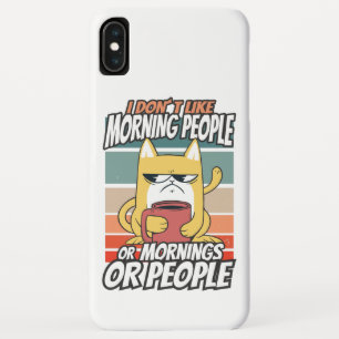 I don't like morning people or mornings or people iPhone XS max case