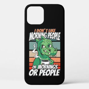 I don't like morning people or mornings or people iPhone 12 case