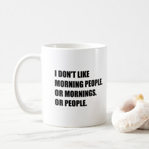 I don't like morning people or Mornings or People Coffee Mug