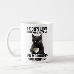 I Don't Like Morning People. Or Mornings Or People Coffee Mug