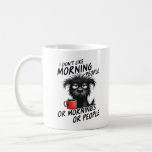 I Don't Like Morning People or Mornings or People  Coffee Mug