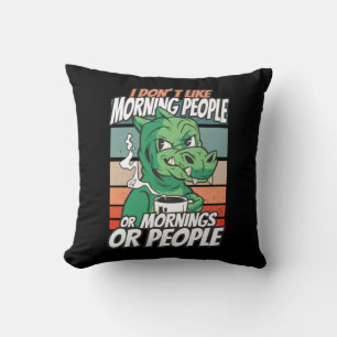 I don't like morning people or mornings or people cushion