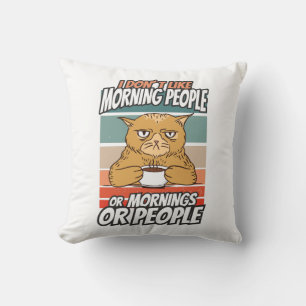 I don't like morning people or mornings or people cushion