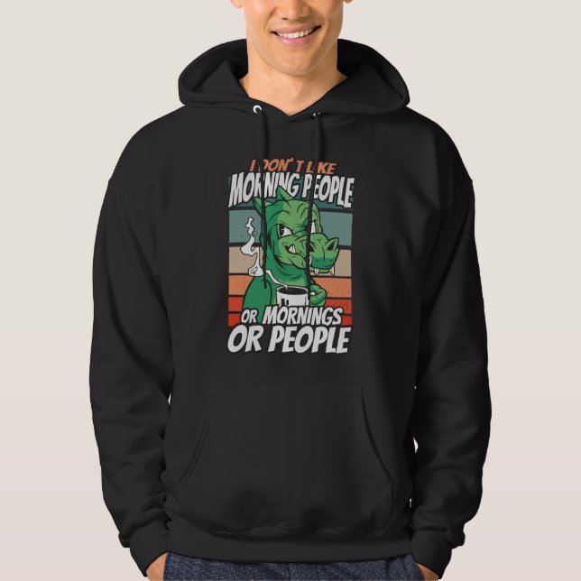 I don't like morning people or mornings or people hoodie (Front)
