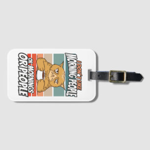 I don't like morning people or mornings or people luggage tag