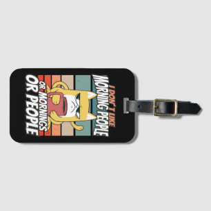 I don't like morning people or mornings or people luggage tag