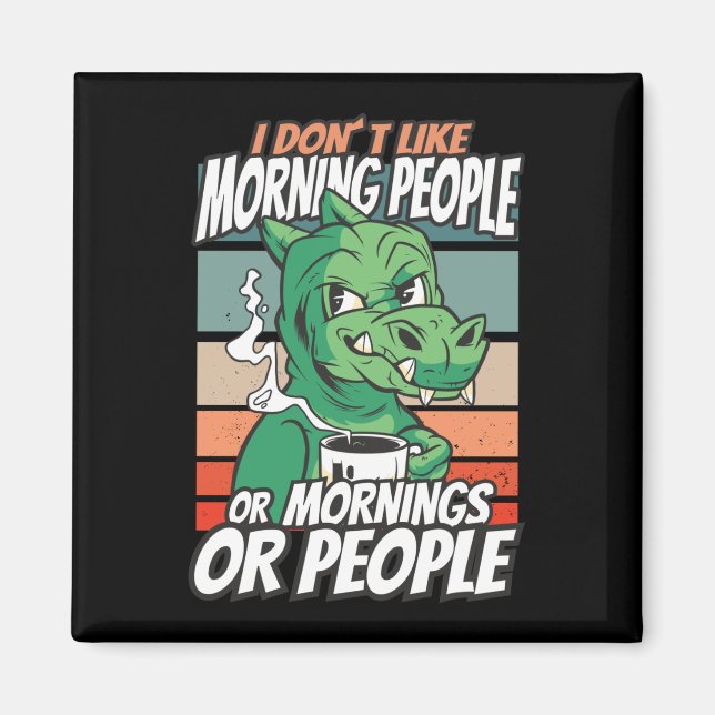 I don't like morning people or mornings or people magnet (Front)
