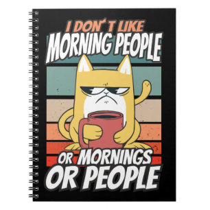 I don't like morning people or mornings or people notebook