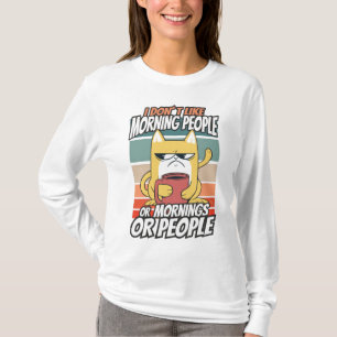 I don't like morning people or mornings or people T-Shirt