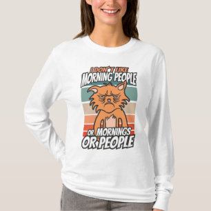 I don't like morning people or mornings or people T-Shirt