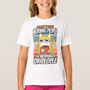 I don't like morning people or mornings or people T-Shirt