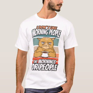 I don't like morning people or mornings or people T-Shirt