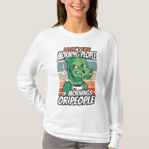 I don't like morning people or mornings or people T-Shirt