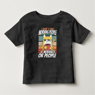 I don't like morning people or mornings or people toddler T-Shirt