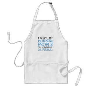 I Don't Like Morning People Or Mornings Sarcastic Standard Apron