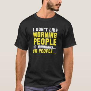 I Don't Like Morning People T-Shirt