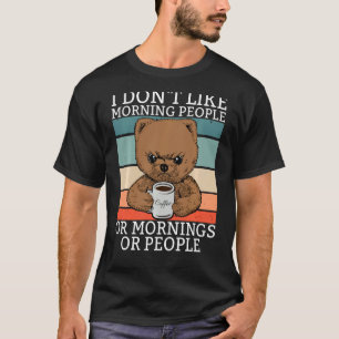I Don't Like Morning People Teddy Bär Bear Coffee  T-Shirt