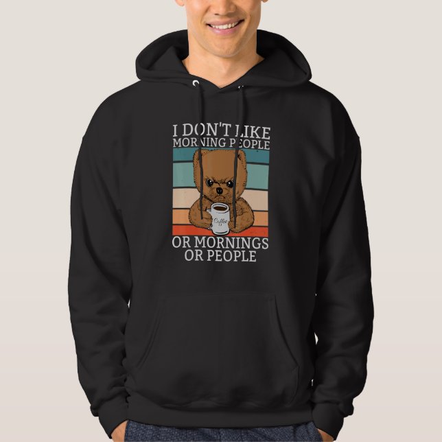 I Dont Like Morning People Teddy Br Bear Coffee Re Hoodie (Front)