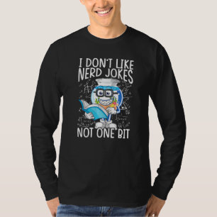 I Don't Like Nerd Jokes Not One Bit Science T-Shirt