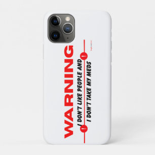 I don't like people and I don't take my meds funny iPhone 11 Pro Case