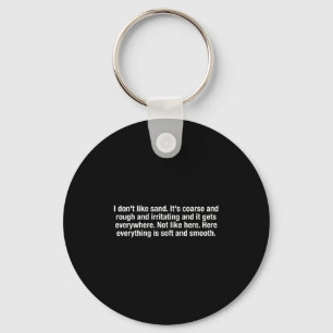 I Don't Like Sand. It's Coarse And Rough Design  Key Ring