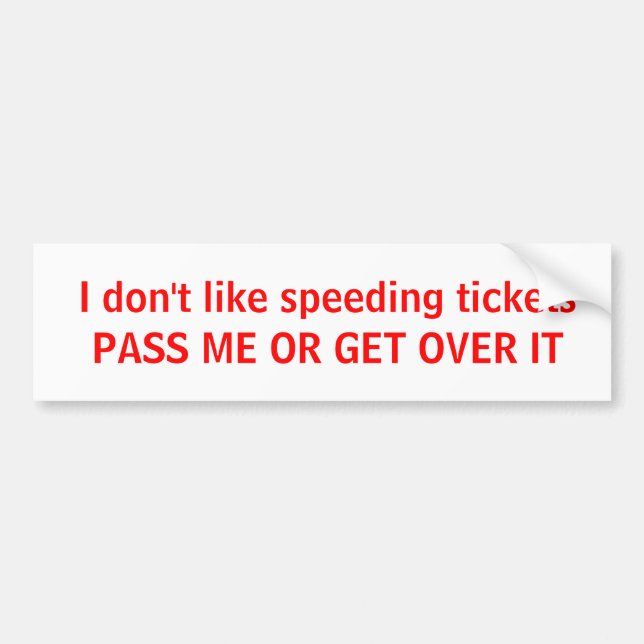 I don't like speeding ticketsPASS ME OR GET OVE... Bumper Sticker (Front)